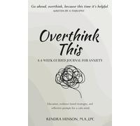Overthink This: A 4-Week Guided Journal for Anxiety with Education, Evidence-Based Strategies, and Reflective Prompts for a Calm Mind