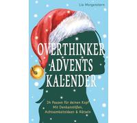 Overthinker Adventskalender: 24 Pausen für deinen Kopf - Mit Denkanstößen, Achtsamkeitsideen & Rätseln. Der Anti-Stress-Adventskalender für Grübler - Geschenkidee gegen Weihnachtsstress