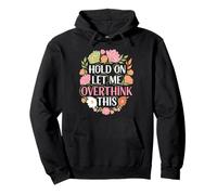 Overthinker Flower Anxiety Hold On Let Me Overthink This Pullover Hoodie