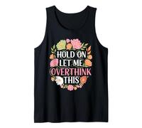 Overthinker Flower Anxiety Hold On Let Me Overthink This Tank Top
