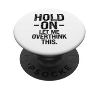 Overthinker Humor Hold On Let Me Overthink This Men Women PopSockets Adhesive PopGrip