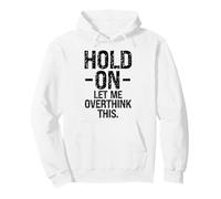 Overthinker Humor Hold On Let Me Overthink This Men Women Pullover Hoodie