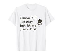 Overthinker Humor It’ll Be Okay Just Let Me Panic First T-Shirt