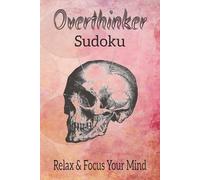 Overthinker Sudoku puzzle book: Sudoku Puzzles for Overthinker | Help Calm the Mind, Relax, and Focus | 6x9 Inches, 110 Pages | 50+ Puzzles | Solutions Included