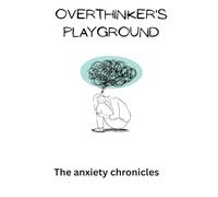 OVERTHINKER'S PLAYGROUND: The anxiety chronicles