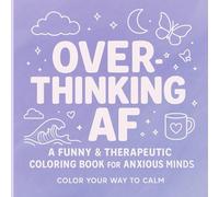 Overthinking AF: Anxiety Relief Coloring Book for Stressed Out Brains | Mindful Coloring for Anxiety, Overthinkers & Mental Health