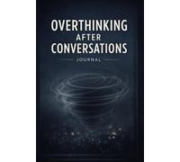Overthinking After Conversations Journal: Stop Replaying What You Said and Finally Let the Conversation Go
