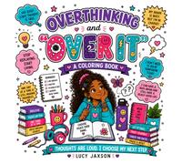 Overthinking and “Over It”: A Funny & Empowering Coloring Book for Tween & Preteen Girls Ages 9-13 About Worry, Confidence, Big Feelings, Self-Trust & ... a Busy Brain (Growing Up and “It’s A Lot”)