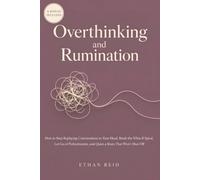 Overthinking and Rumination: How to Stop Replaying Conversations in Your Head, Break the What-If Spiral, Let Go of Perfectionism, and Quiet a Brain That Won't Shut Off