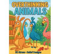 OVERTHINKING ANIMALS: 30 Stress-Relief Designs (Seriously Silly Coloring Books)