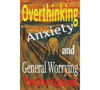 Overthinking, Anxiety And General Worrying Techniques.: Funny Gift Journal For Co Workers, Friends And Family.
