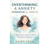 Overthinking & Anxiety Workbook for Adults: A Simple System to Calm Your Mind, Stop Negative Thoughts, and Regain Emotional Control