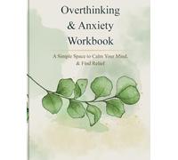 Overthinking & Anxiety Workbook for Women: A Guided Journal to Calm Your Mind, Reduce Stress, and Regain Control