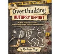 Overthinking Autopsy Report: A Dark Humor Journal for Investigating Spirals, Anxiety, and Brain Drama