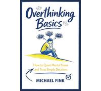 Overthinking Basics: How to Quiet Mental Noise and Trust Simple Decisions