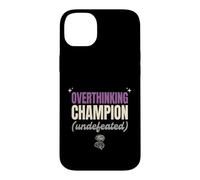 Overthinking Champion Undefeated Funny Sarcastic Gift Case for iPhone 14 Plus