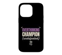 Overthinking Champion Undefeated Funny Sarcastic Gift Case for iPhone 14 Pro Max
