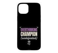 Overthinking Champion Undefeated Funny Sarcastic Gift Case for iPhone 15 Plus