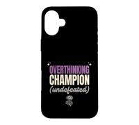 Overthinking Champion Undefeated Funny Sarcastic Gift Case for iPhone 16 Plus