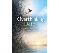 Overthinking Detox: 30 Days to Reclaim Your Calm and Confidence