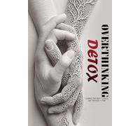 Overthinking Detox: A 30-Day Guided Journal to Calm Your Mind, Reduce Anxiety, Stop Negative Thinking & Build Lasting Mental Clarity