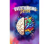 Overthinking Detox: Wie du mit dem Overthinking, Grübeln und Kopfkino endlich aufhörst | Mit hilfreichen Tipps, Übungen und Reflexionsfragen zu mehr Selbstliebe, Gelassenheit und Klarheit im Kopf