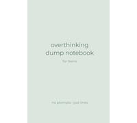 Overthinking Dump Notebook for Teens - Calm Edition: A Simple, Minimalist Notebook for Teenagers Who Think Too Much and Just Need Space to Write