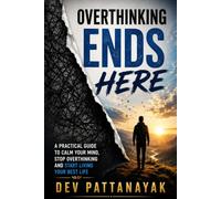 Overthinking Ends Here: A practical way to Calm your Mind Stop overthinking and start living your best Life.