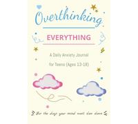 Overthinking Everything, A Daily Anxiety Journal for Teens (Ages 13-18): A Guided Diary for Teens to Manage Anxiety, Stop stressing, and Build Calm Daily Habits (The Calm Mind Project)