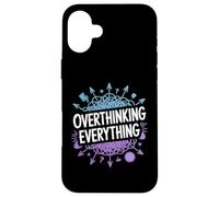 Overthinking Everything ADHD Anxiety Relatable Humor Case for iPhone 16 Plus