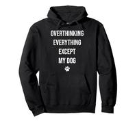Overthinking Everything Except My Dog Funny Quote Pullover Hoodie