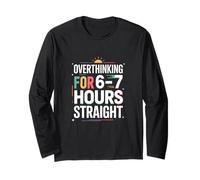 Overthinking for 6 7 Hours Straight Humor Long Sleeve T-Shirt