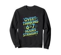 Overthinking For 6-7 Hours Straight Humor Quote Sweatshirt