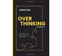 Overthinking Formula: A Clear System to Stop Mental Loops, Cut Analysis Paralysis, and Take Action Fast.