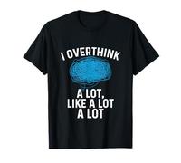 overthinking I Overthink A Lot like a lot Overthinker T-Shirt