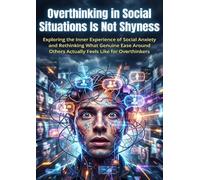 Overthinking in Social Situations Is Not Shyness: Exploring the Inner Experience of Social Anxiety and Rethinking What Genuine Ease Around Others Actually Feels Like for Overthinkers