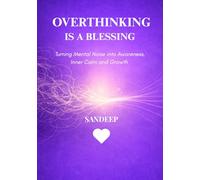 OVERTHINKING IS A BLESSING: TURNING MENTAL NOISE INTO AWARENESS, INNER CALM AND GROWTH