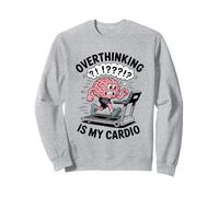 Overthinking Is My Cardio - Funny Anxiety Workout Brain Sweatshirt
