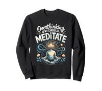 Overthinking Is My Cardio So I Meditate Meditation Zen Sweatshirt