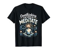 Overthinking is My Cardio So I Meditate Meditation Zen T-Shirt