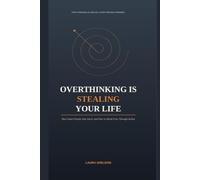 Overthinking is Stealing Your Life: How Smart People Stay Stuck, & How to Break Free Through Action