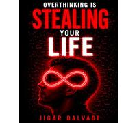Overthinking is Stealing Your Life: How to Stop Overthinking, Break Negative Thought Loops, and Take Back Control of Your Mind in 30 Days