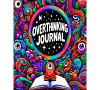Overthinking Journal: Brain Dumps & Emotional Spirals Inside: Relatable notebook for Overthinkers, Anxious Minds & Creative Chaos