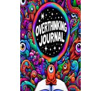 Overthinking Journal: Brain Dumps & Emotional Spirals Inside: Relatable notebook for Overthinkers, Anxious Minds & Creative Chaos