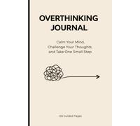 Overthinking Journal: Calm Your Mind, Challenge Your Thoughts, and Take One Small Step