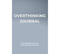 Overthinking Journal: Five Minutes a Day to Calm Racing Thoughts and Clear Your Mind: A Minimalist Guided Journal for Mental Clarity, Stress Relief, and Self-Reflection