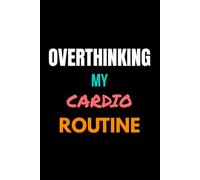 Overthinking My Cardio Routine: Funny Notebook | 6 × 9 Blank Lined Journal | For Everyday Thoughts, Personal Notes, Humor, Reflection & Daily Writing