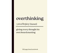 Overthinking Notebook: Giving Every Thought Its Own Board Meeting: Funny 120-Page Lined Dictionary Definition Journal for Overthinkers, Deep Thinkers, ... Birthdays, Secret Santa & Funny Gifts