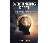 Overthinking Reset: Stop Negative Thoughts Using the Bhagavad Gita & Mind Science