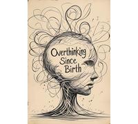 Overthinking Since Birth: Lined Journal Notebook - Daily Writing, Random Thoughts, Endless Lists, and Mental Notes - 120 Pages, 6x9